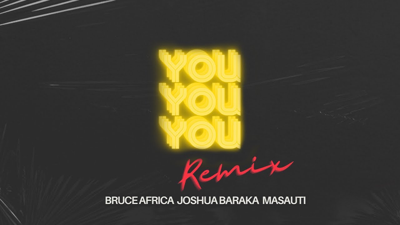 You E.A Remix – Bruce Africa,Joshua Baraka & Masauti