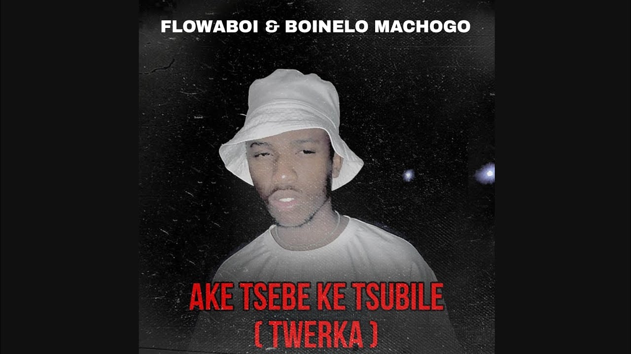 Flowaboi – AKE TSEBE KE TSUBILE  TWERKA