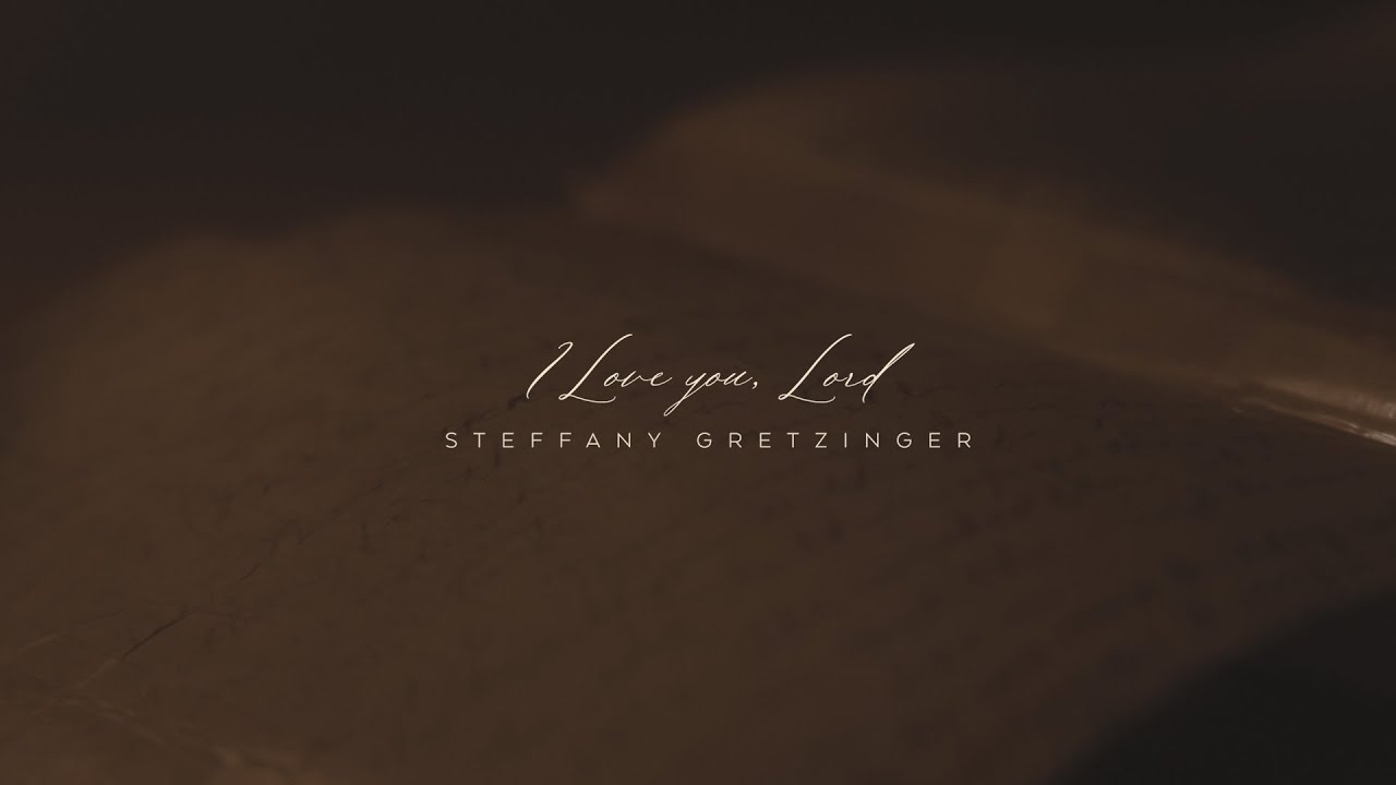 Steffany Gretzinger - I Love You Lord