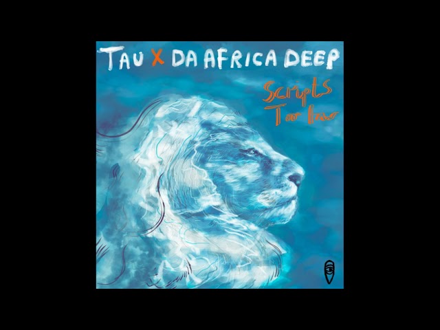 TAU (BW), Da Africa Deep - Scripts